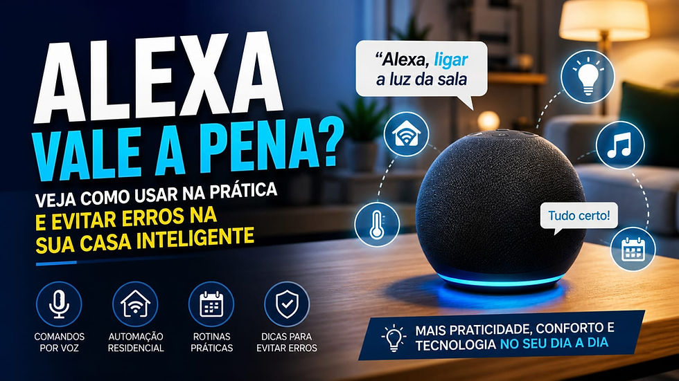 Alexa vale a pena? Veja como usar na prática e evitar erros na sua casa inteligente