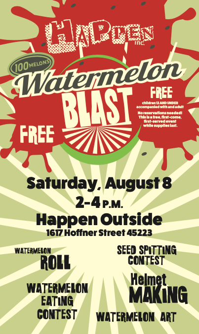 Poster for an upcoming special event. Happen's Watermelon Blast - Saturday, August 8, 2-4 p.m.
For families with children 12 and under. No reservations needed, this is a FREE, first-come, first-served event, while supplies last.
