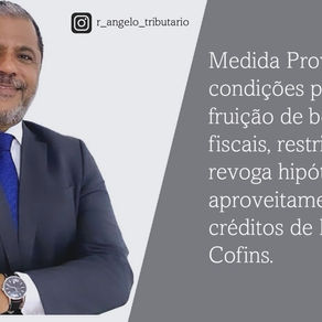 Medida Provisória cria condições para fruição de benefícios fiscais, restringe e revoga hipóteses de aproveitamento de créditos de Pis e Cofins