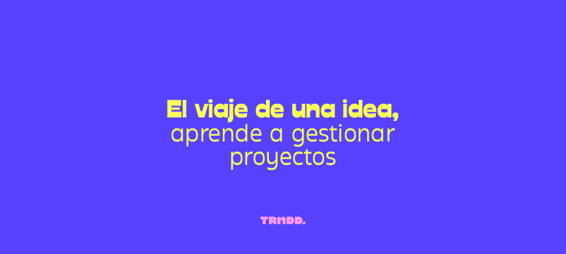 El viaje de una idea, aprende a planificar proyectos