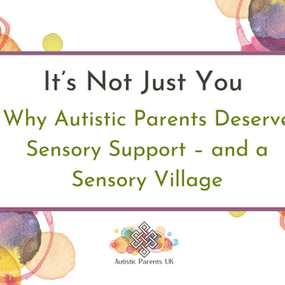 It's Not Just You: Why Autistic Parents Deserve Sensory Support – and a Sensory Village