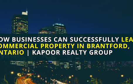 How Businesses Can Successfully Lease Commercial Property in Brantford, Ontario | Kapoor Realty Group