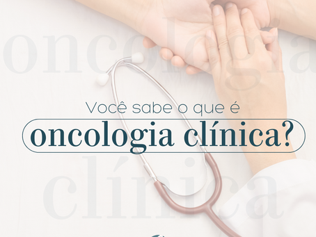 Você sabe o que é Oncologia Clínica? 