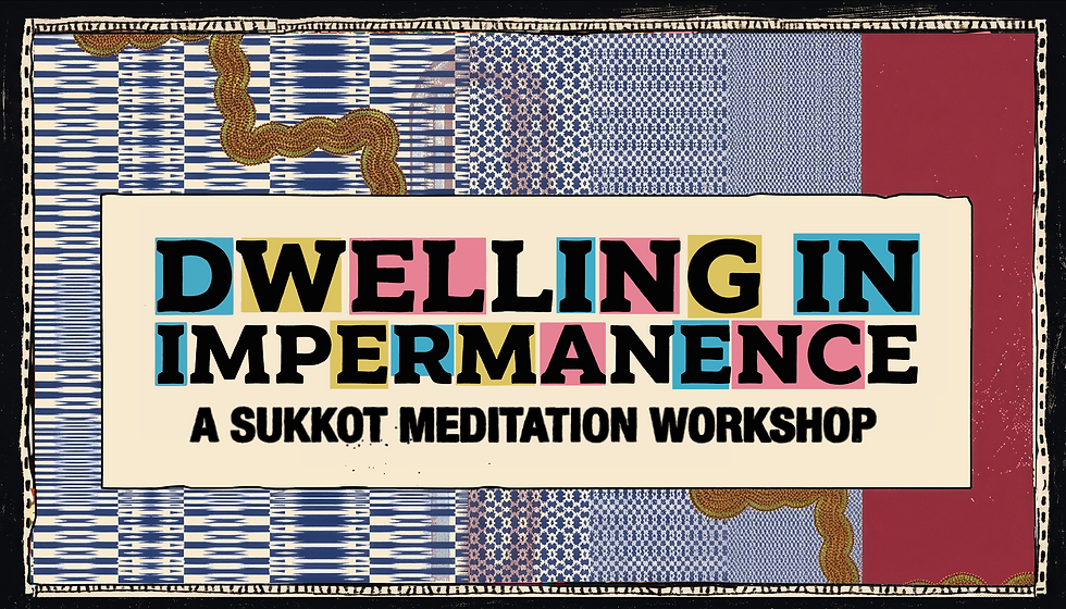 Dwelling in Impermanence: A Sukkot Meditation Workshop
