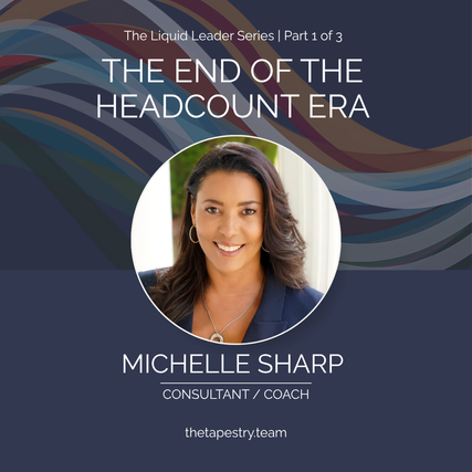 The Liquid Leadership Series: The End of the Headcount Era