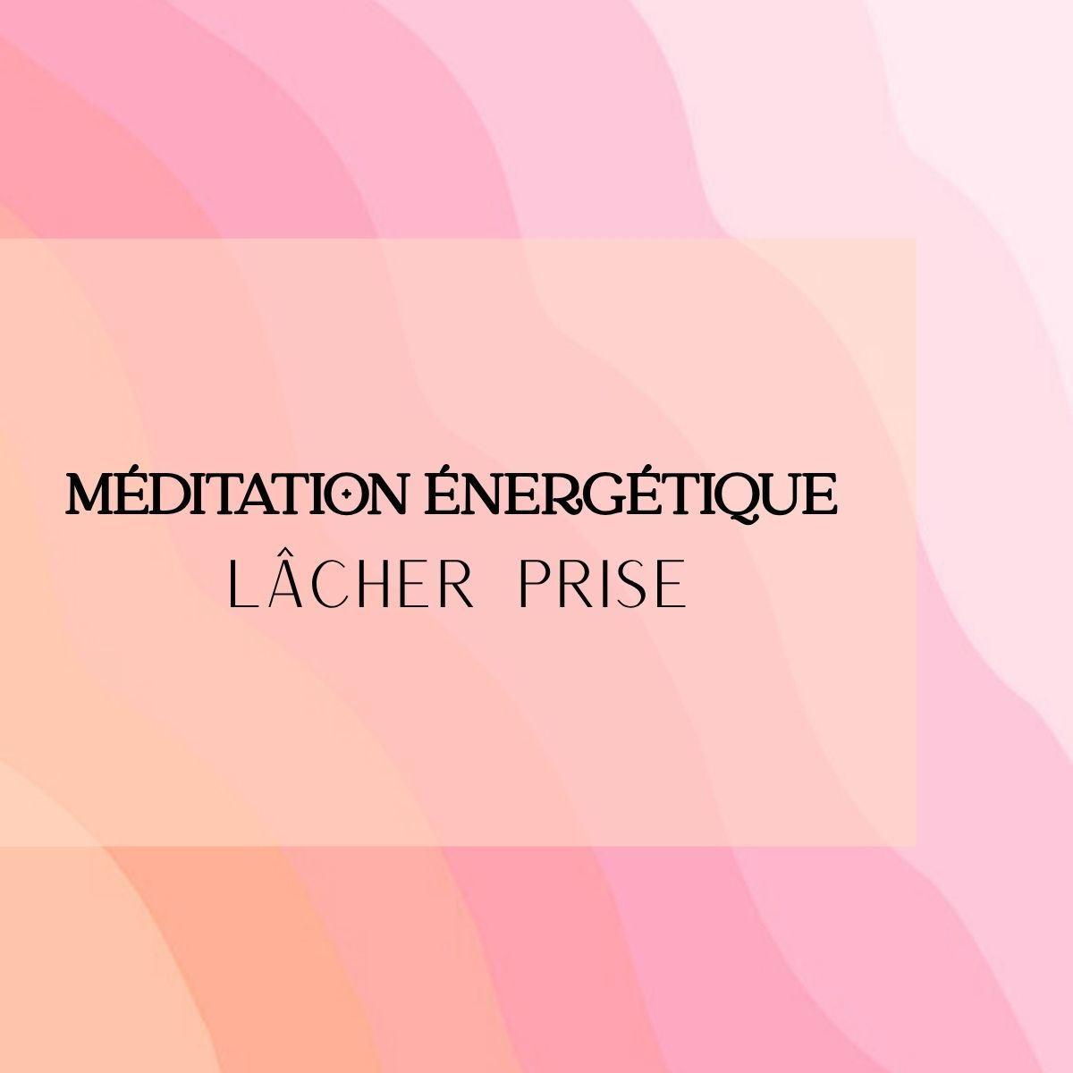 Méditation énergétique - Lâcher prise