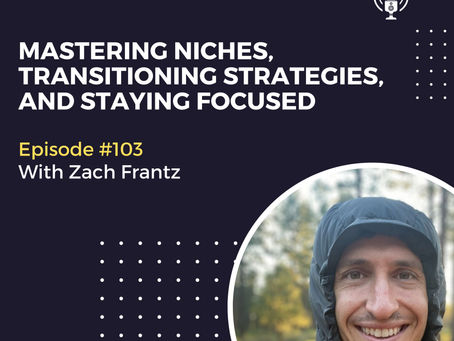 Mastering Niches, Transitioning Strategies, and Staying Focused
