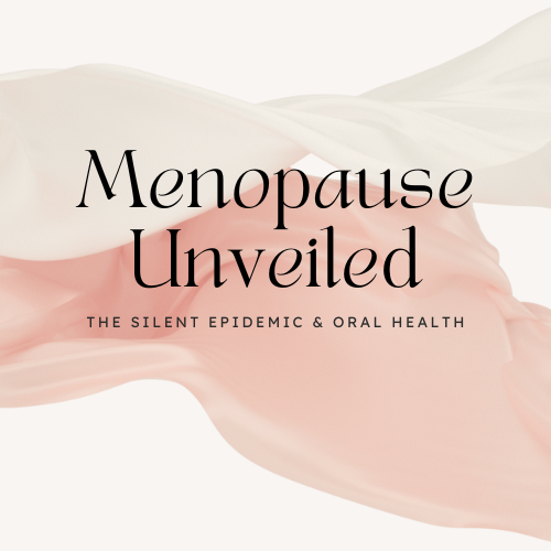 Menopause Unveiled: The Silent Epidemic & Oral Health