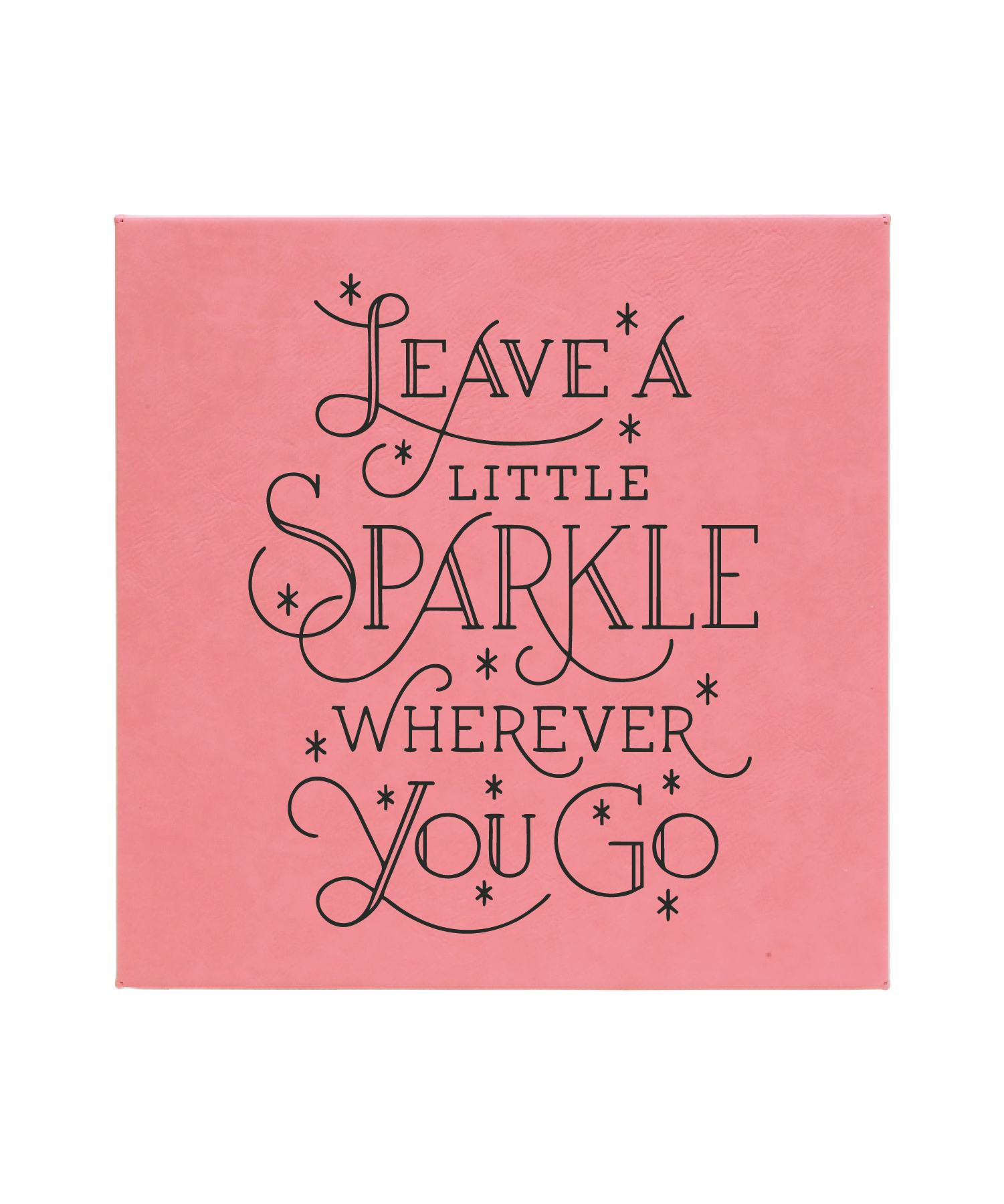 Leave a Little Sparkle... 10" x 10" Pink Laserable Leatherette Wall Decor