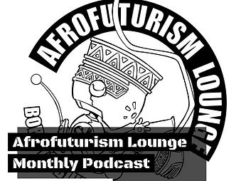 Afrofuturism Lounge and Dream Tank Podcast