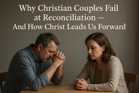 Why Christian Couples Fail at Reconciliation