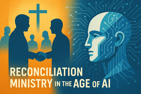Reconciliation Ministry in the Age of AI