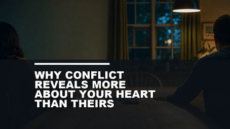 Conflict Reveals Your Heart