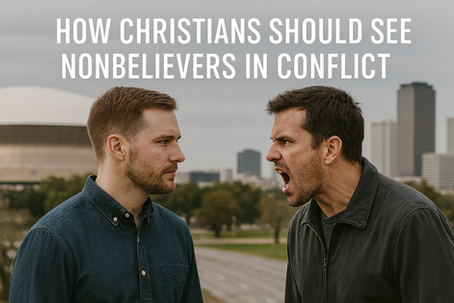 How Christians Should See Nonbelievers in Conflict — And Why It Changes Everything