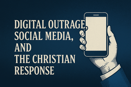 Digital Outrage, Social Media and The Christian Response