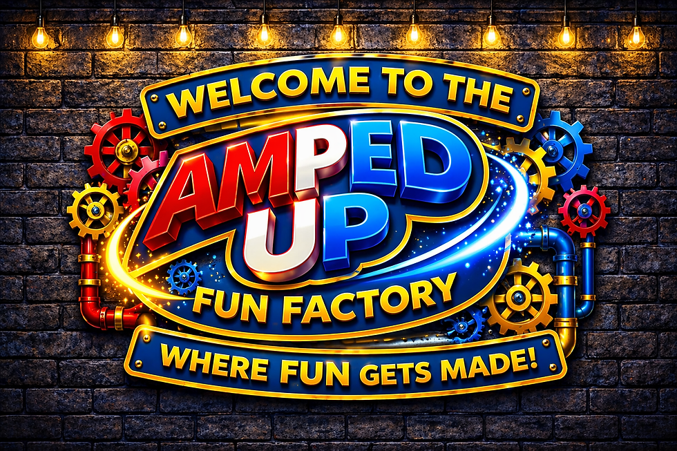 Amped Up Fun Factory: Where Fun Gets Made!