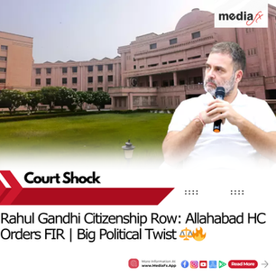 Allahabad High Court Orders FIR Against Rahul Gandhi Over Citizenship Row