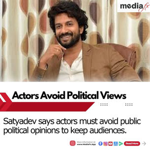 Satyadev Says Actors Can’t Afford to Share Political Views Publicly