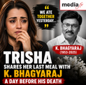 Heartbroken Trisha Krishnan Recalls Sharing A Meal With K. Bhagyaraj A Day Before His Death