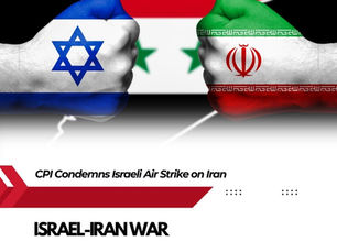 CPI Condemns Israeli Air Strike on Iran