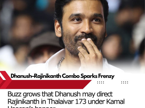 📰 Dhanush May Direct Rajinikanth in Kamal Haasan’s ‘Thalaivar 173’ — Industry Buzz Explodes