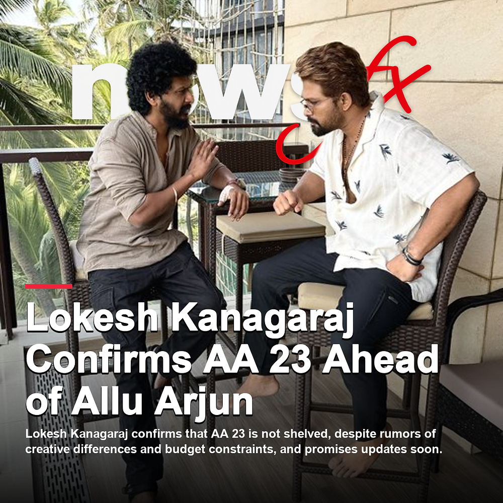 Lokesh Kanagaraj Shuts Down Rumours of AA 23 With Allu Arjun Being Shelved Over Creative Differences and Budge