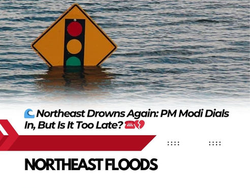 🌊 Northeast Drowns Again: PM Modi Dials In, But Is It Too Late? ☎️💔