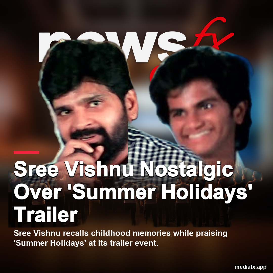 Sree Vishnu Reflects on Childhood Nostalgia During 'Summer Holidays' Trailer Launch