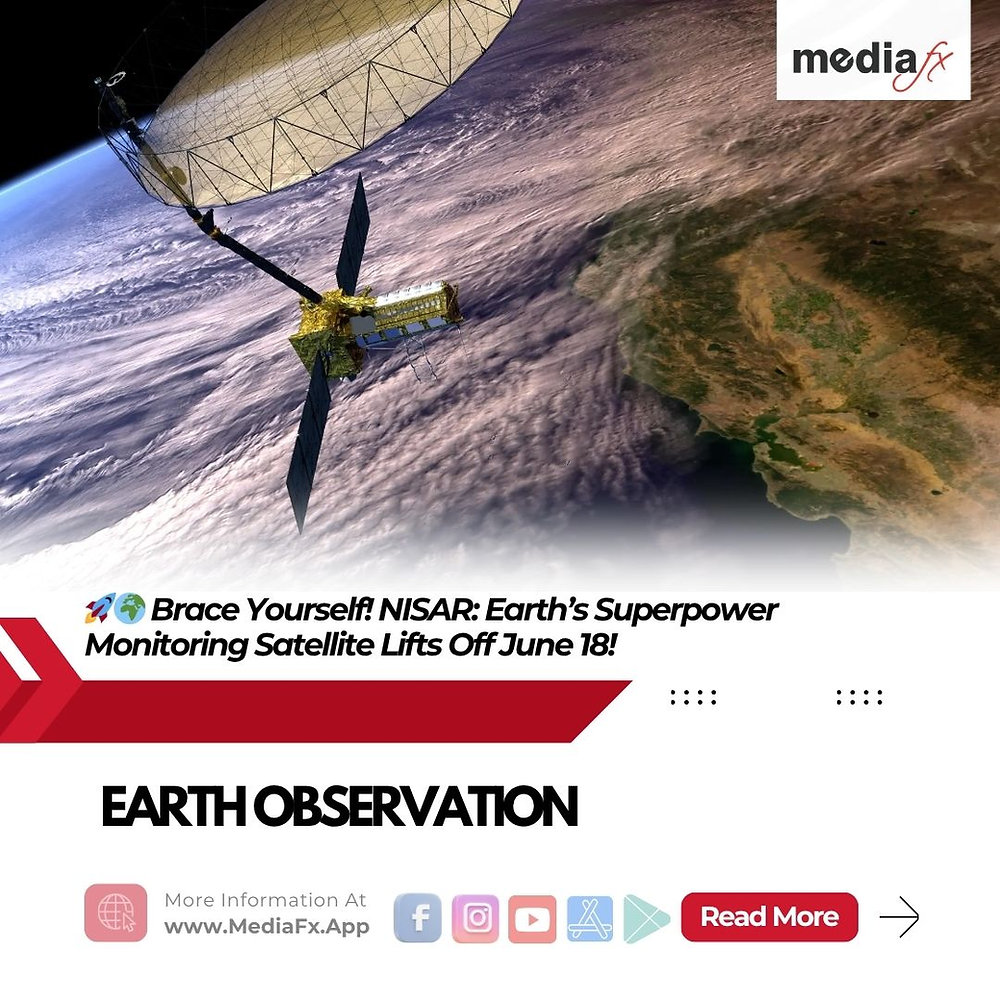 🚀🌍 Brace Yourself! NISAR: Earth’s Superpower Monitoring Satellite Lifts Off June 18!