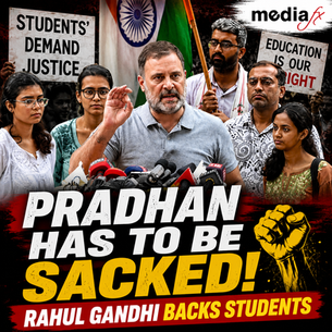 Pradhan Has to Be Sacked! Rahul Gandhi Backs Students