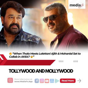 🔥 “When Thala Meets Lalettan! Ajith & Mohanlal Set to Collab in AK64? 🤯”