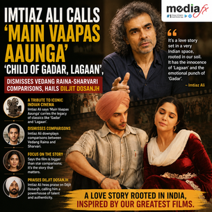Imtiaz Ali Calls Main Vaapas Aaunga A “Child of Gadar, Lagaan”, Dismisses Comparisons With Vedang Raina, Sharvari, Diljit Dosanjh