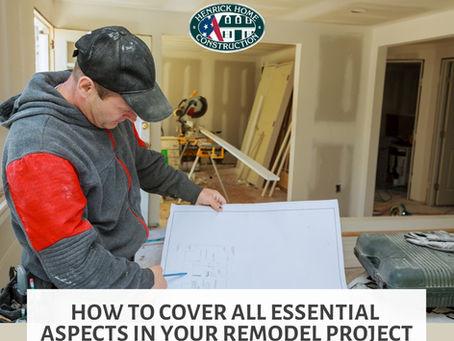 How to Cover all house essential aspects in your remodel project
