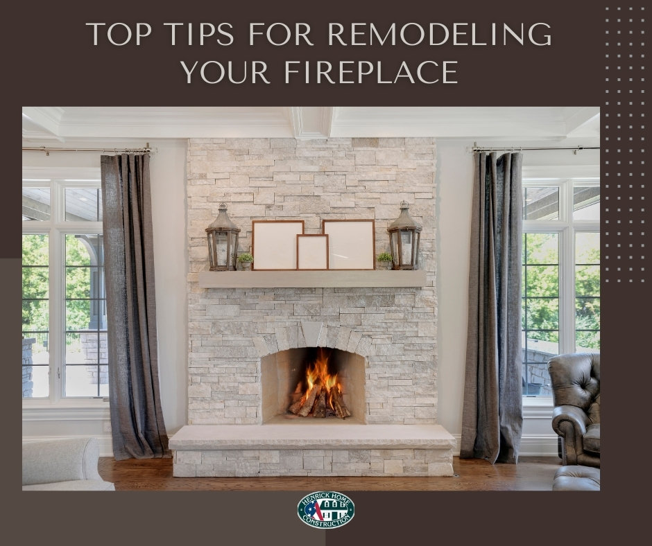 TOP TIPS FOR REMODELING YOUR FIREPLACE