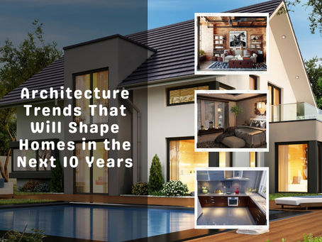 Architecture Trends That Will Shape Homes in the Next 10 Years