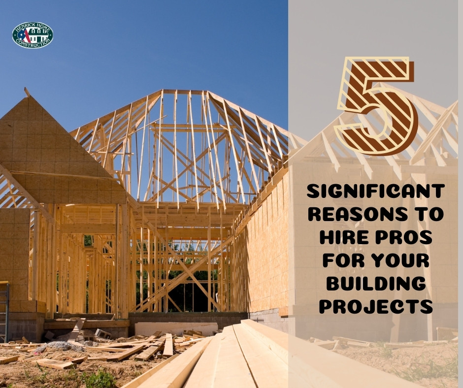 5 Significant Reasons to Hire Pros for Your Building Projects