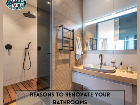REASONS TO RENOVATE YOUR BATHROOMS