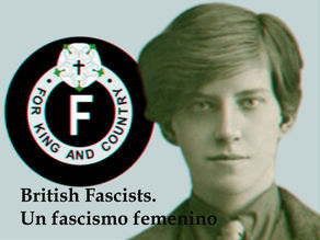 Los Fascistas Britanicos. Un fascismo femenino. El antecedente del BUF
