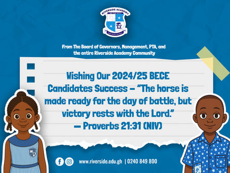 Wishing Our 2024/25 BECE Candidates Success - “The horse is made ready for the day of battle, but victory rests with the Lord.”— Proverbs 21:31 (NIV)
