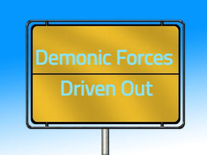 Demonic Forces Driven Out