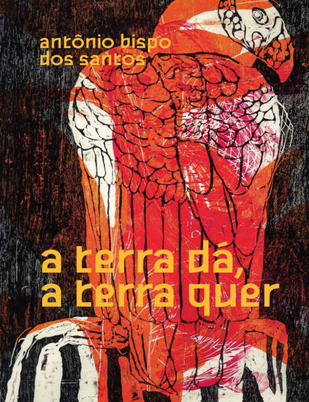 "a terra dá, a terra quer" - Antônio Bispo dos Santos