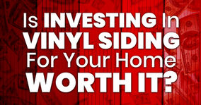 Is Investing In Vinyl Siding For Your Home Worth It?