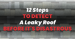 12 Steps To Detect A Leaky Roof Before It's Disastrous