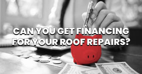 Can You Get Financing For Your Roof Repairs?