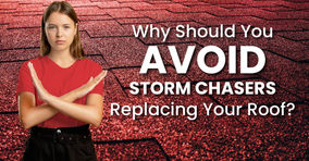 Why Should You Avoid Storm Chasers Replacing Your Roof?