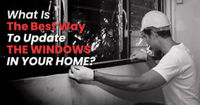 What Is The Best Way To Update The Windows In Your Home?