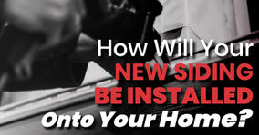 How Will Your New Siding Be Installed Onto Your Home?