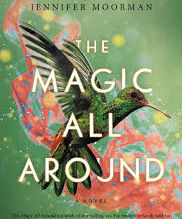 Review by Kelly Jarvis: The Magic All Around by Jennifer Moorman