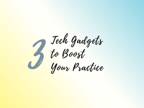 3 Tech Gadgets to Boost Your Practice