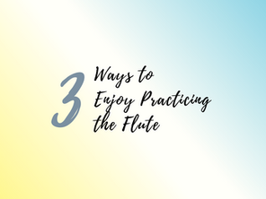 3 Ways to Enjoy Practicing the Flute